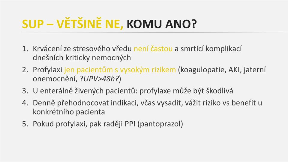 Profylaxi jen pacientům s vysokým rizikem(koagulopatie, AKI, jaterní onemocnění,?upv>48h?) 3.
