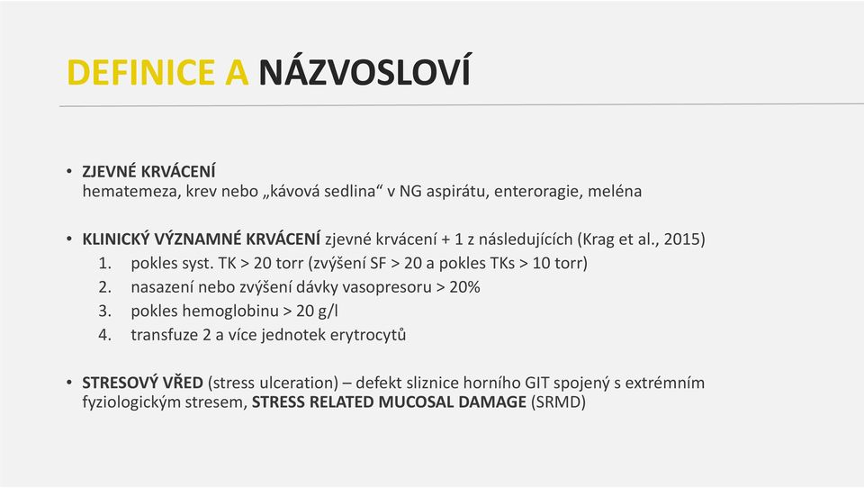 TK > 20 torr(zvýšení SF> 20a pokles TKs> 10 torr) 2. nasazení nebo zvýšení dávky vasopresoru > 20% 3.