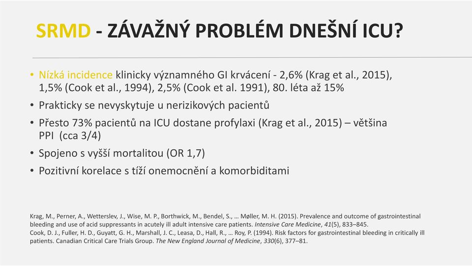 , 2015) většina PPI (cca 3/4) Spojeno s vyšší mortalitou (OR 1,7) Pozitivní korelace s tíží onemocnění a komorbiditami Krag, M., Perner, A., Wetterslev, J., Wise, M. P., Borthwick, M., Bendel, S.