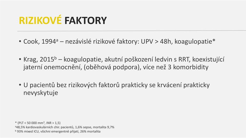 pacientů bez rizikových faktorů prakticky se krvácení prakticky nevyskytuje * (PLT < 50 000 mm 3, INR > 1,5) a