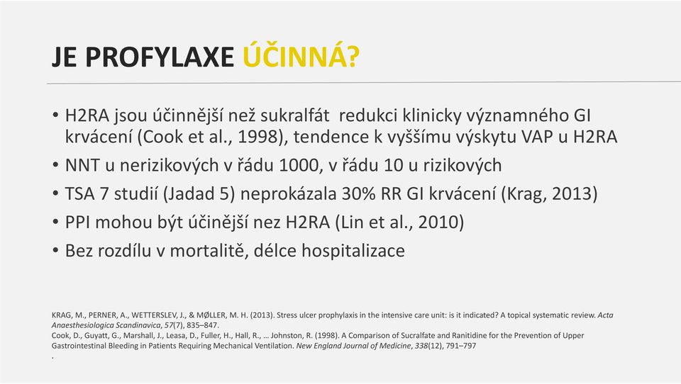 H2RA (Lin et al., 2010) Bez rozdílu v mortalitě, délce hospitalizace KRAG, M., PERNER, A., WETTERSLEV, J., & MØLLER, M. H. (2013). Stress ulcer prophylaxis in the intensive care unit: is it indicated?