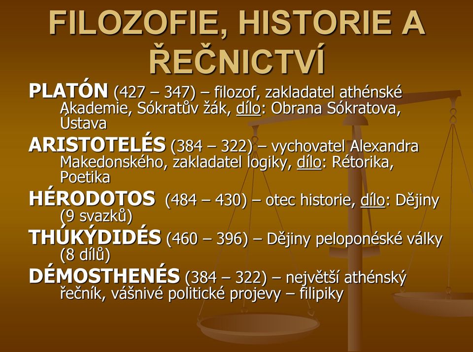 Rétorika, Poetika HÉRODOTOS (484 430) otec historie, dílo: Dějiny (9 svazků) THÚKÝDIDÉS (460 396) Dějiny