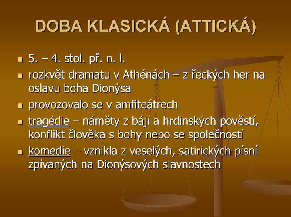 se v amfiteátrech tragédie náměty z bájí a hrdinských pověstí, konflikt