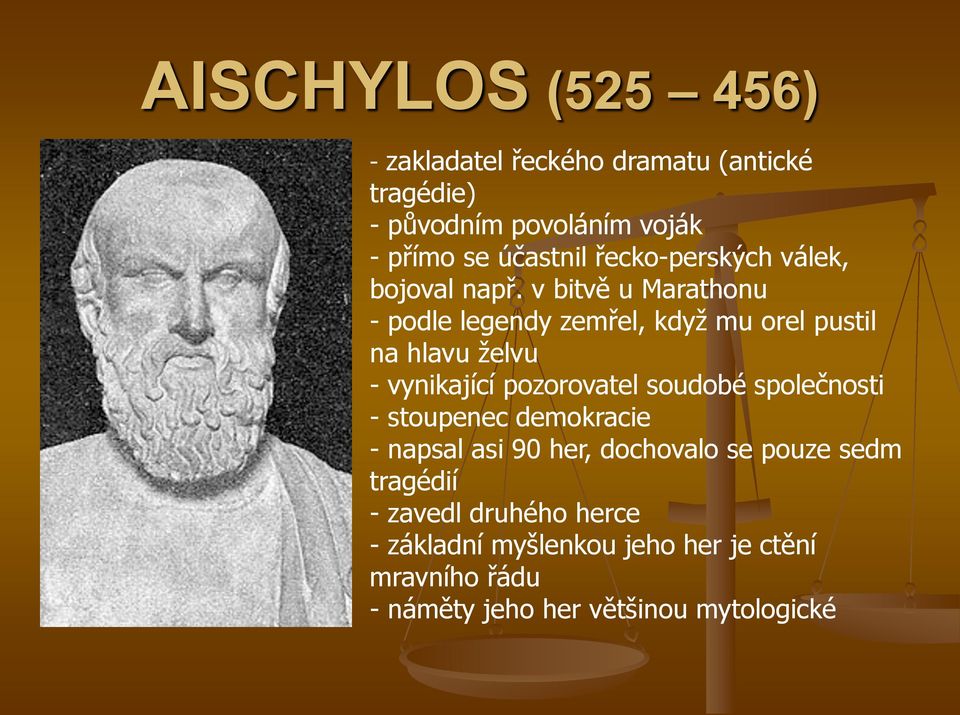 v bitvě u Marathonu - podle legendy zemřel, když mu orel pustil na hlavu želvu - vynikající pozorovatel soudobé