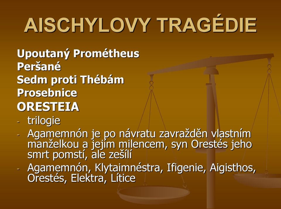 vlastním manželkou a jejím milencem, syn Orestés jeho smrt pomstí, ale