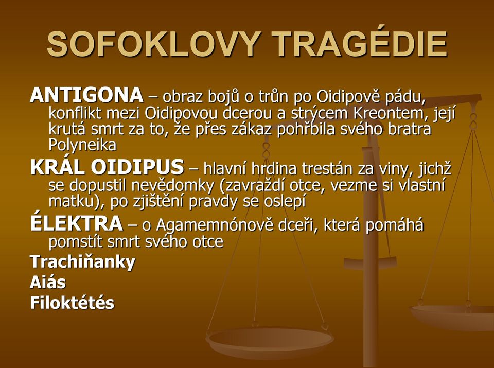 hrdina trestán za viny, jichž se dopustil nevědomky (zavraždí otce, vezme si vlastní matku), po zjištění