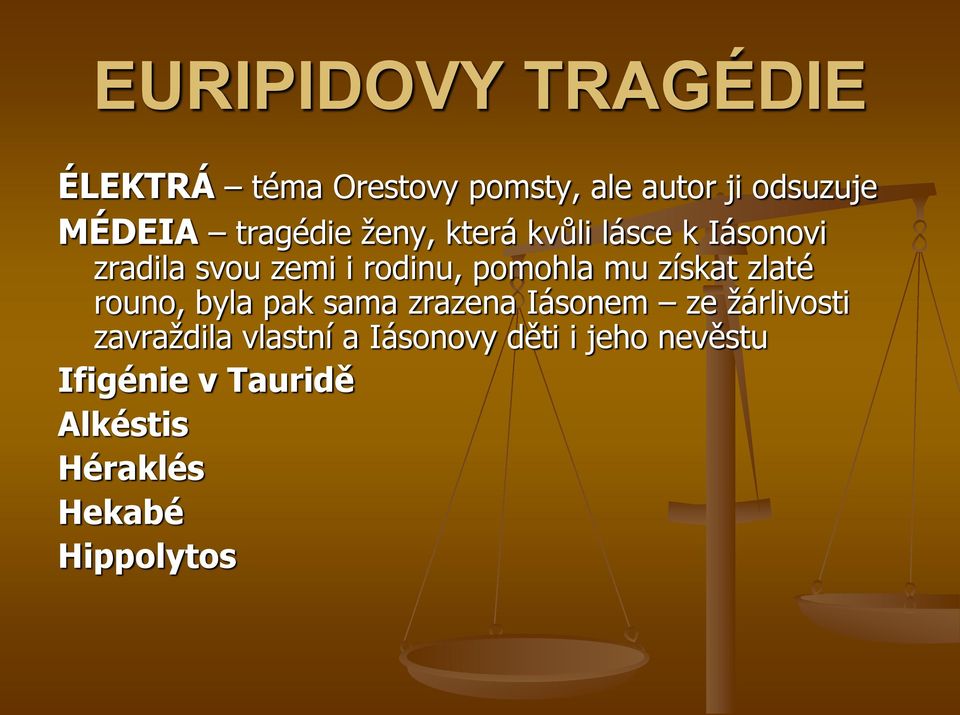 získat zlaté rouno, byla pak sama zrazena Iásonem ze žárlivosti zavraždila vlastní