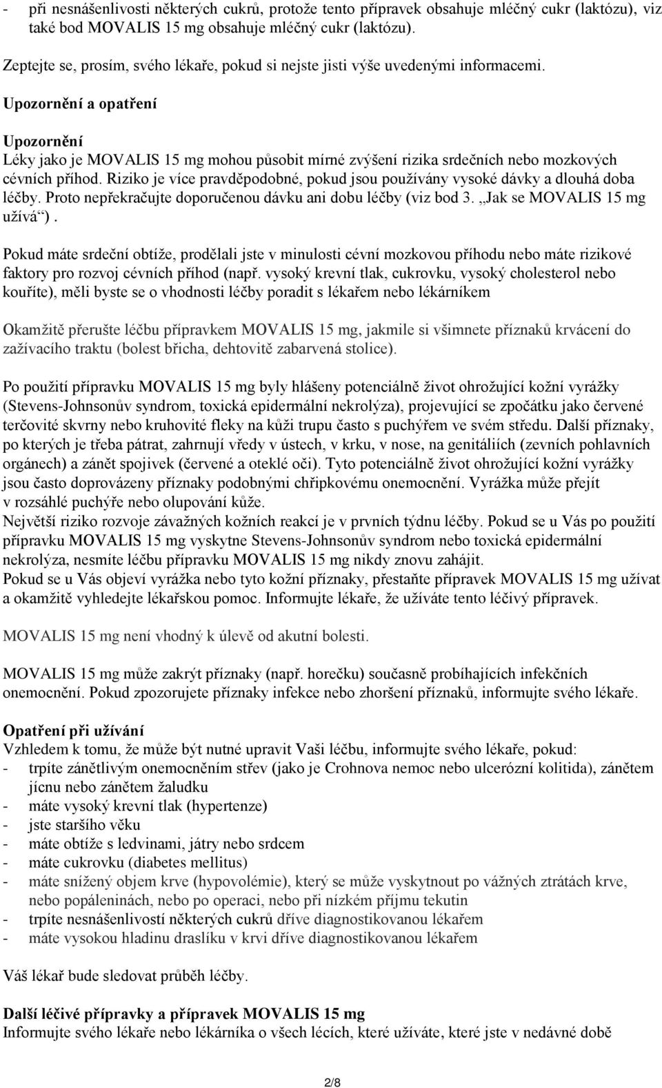 Upozornění a opatření Upozornění Léky jako je MOVALIS 15 mg mohou působit mírné zvýšení rizika srdečních nebo mozkových cévních příhod.