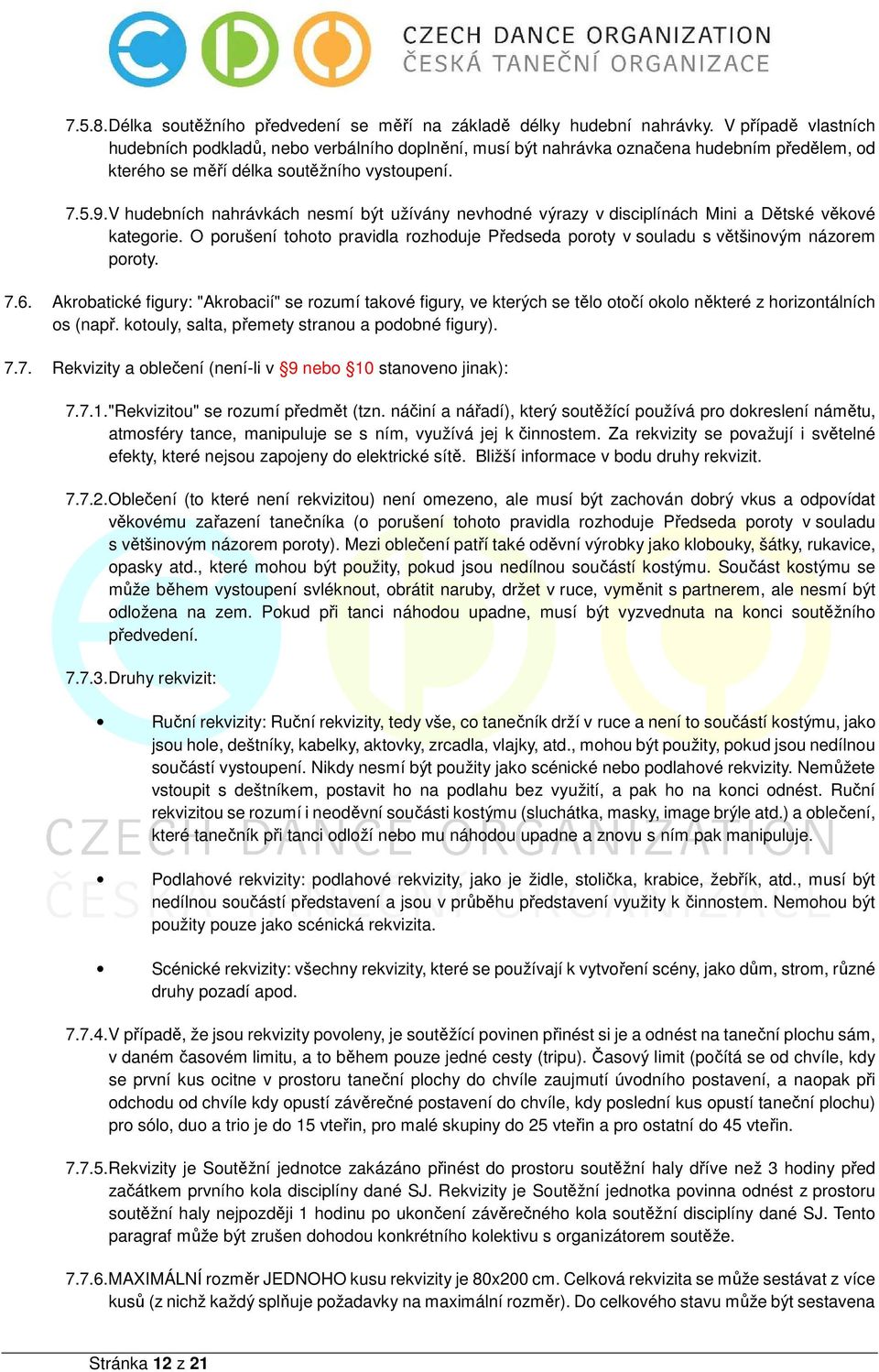 V hudebních nahrávkách nesmí být užívány nevhodné výrazy v disciplínách Mini a Dětské věkové kategorie. O porušení tohoto pravidla rozhoduje Předseda poroty v souladu s většinovým názorem poroty. 7.6.