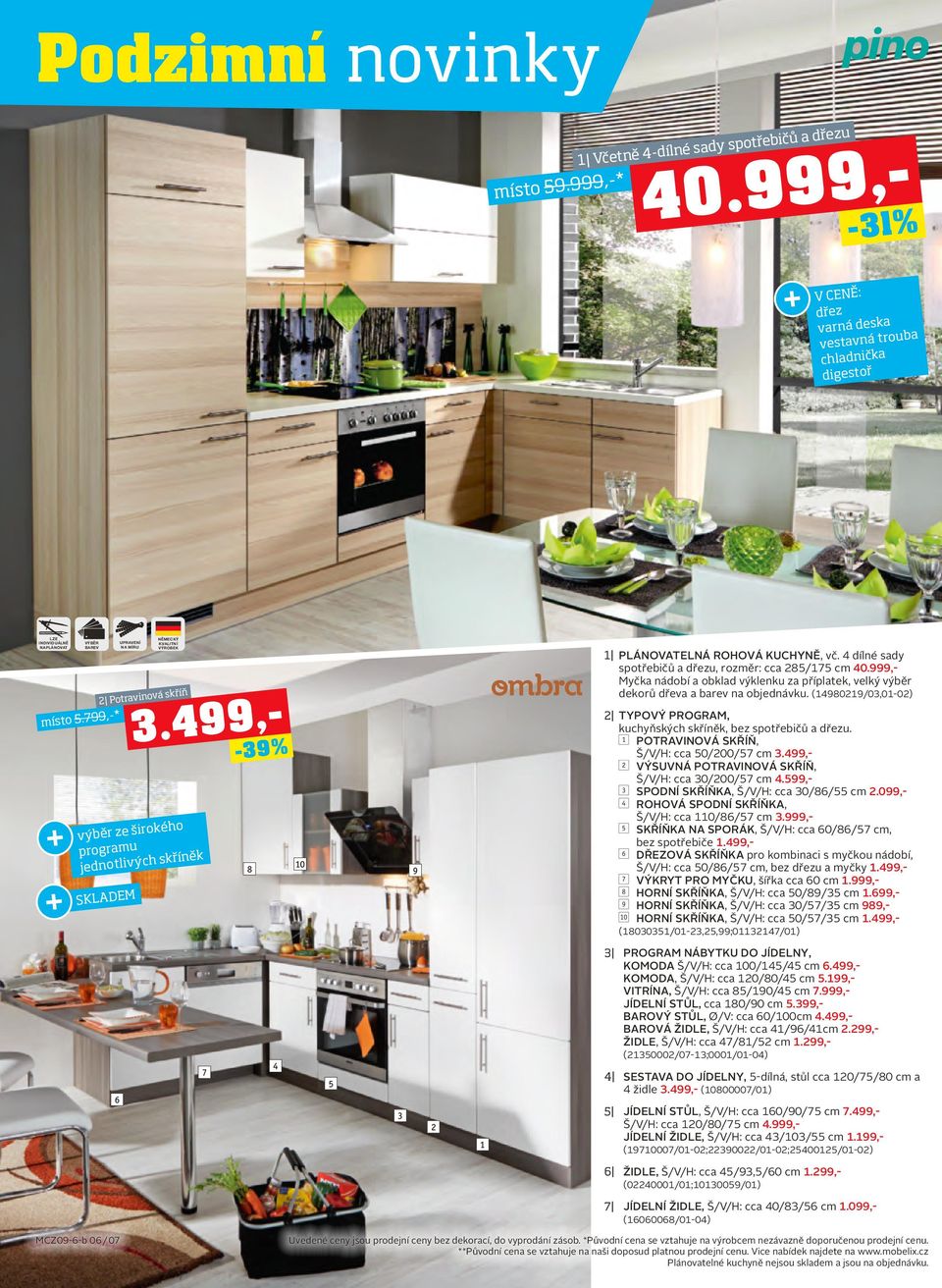 4 dílné sady spotřebičů a dřezu, rozměr: cca 285/175 cm 40.999,- Myčka nádobí a obklad výklenku za příplatek, velký výběr dekorů dřeva a barev na objednávku.