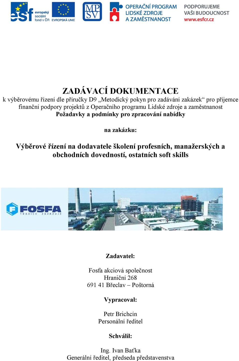 dodavatele školení profesních, manažerských a obchodních dovedností, ostatních soft skills Zadavatel: Fosfa akciová společnost