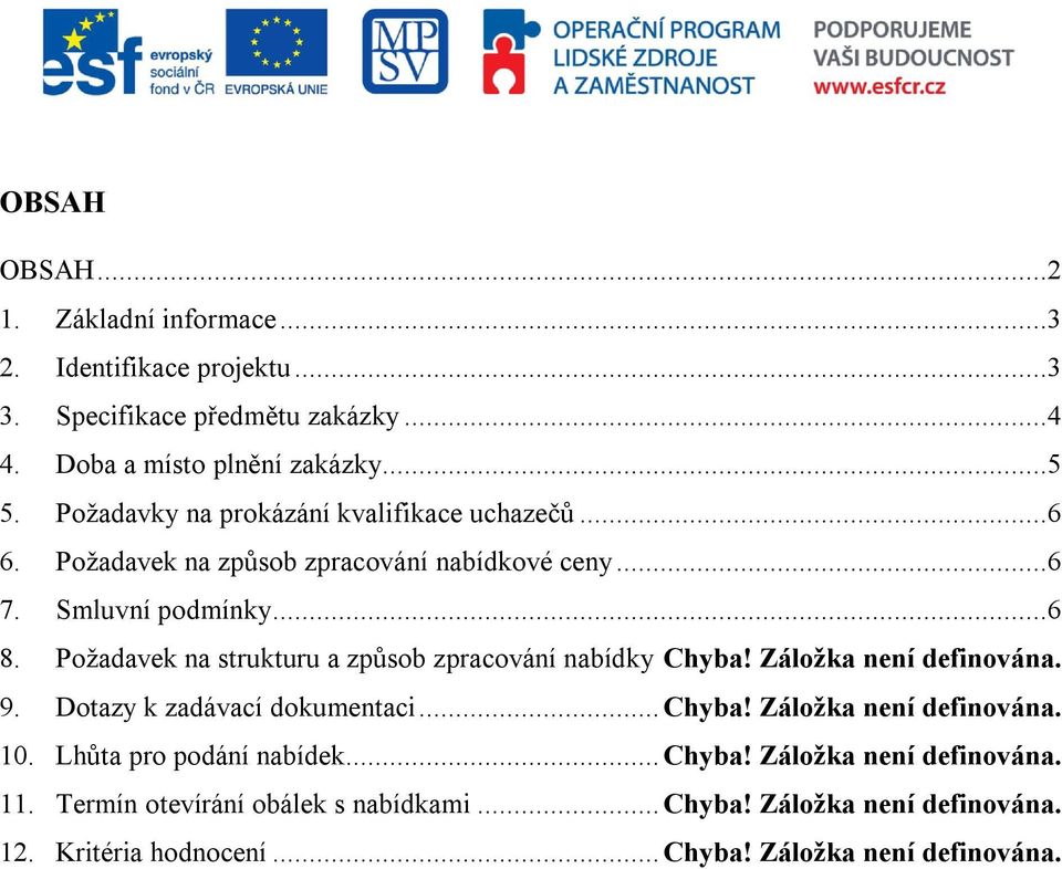 Požadavek na strukturu a způsob zpracování nabídky Chyba! Záložka není definována. 9. Dotazy k zadávací dokumentaci... Chyba! Záložka není definována. 10.