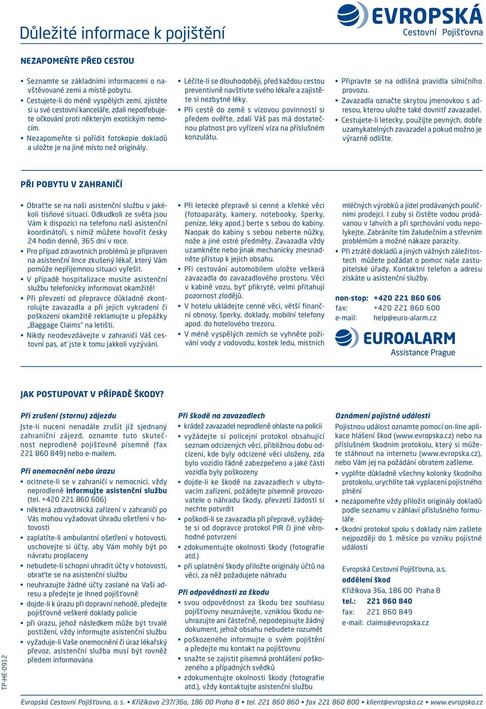 Nezapomeňte si pořídit fotokopie dokladů a uložte je na jiné místo než originály. Léčíte-li se dlouhodoběji, před každou cestou preventivně navštivte svého lékaře a zajistěte si nezbytné léky.