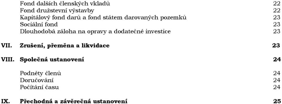 dodatečné investice 23 VII. Zrušení, přeměna a likvidace 23 VIII.