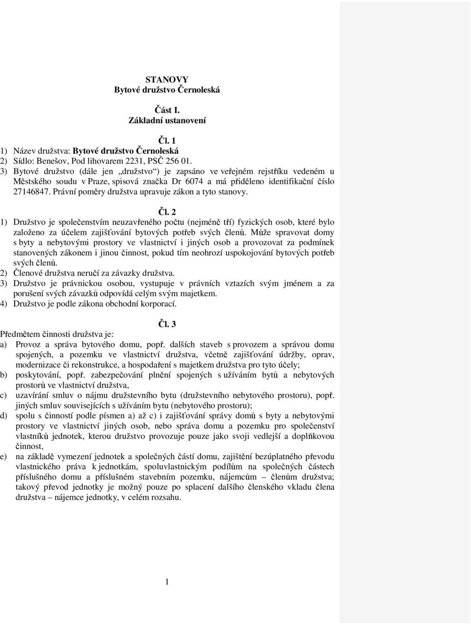 Právní poměry družstva upravuje zákon a tyto stanovy. Čl.