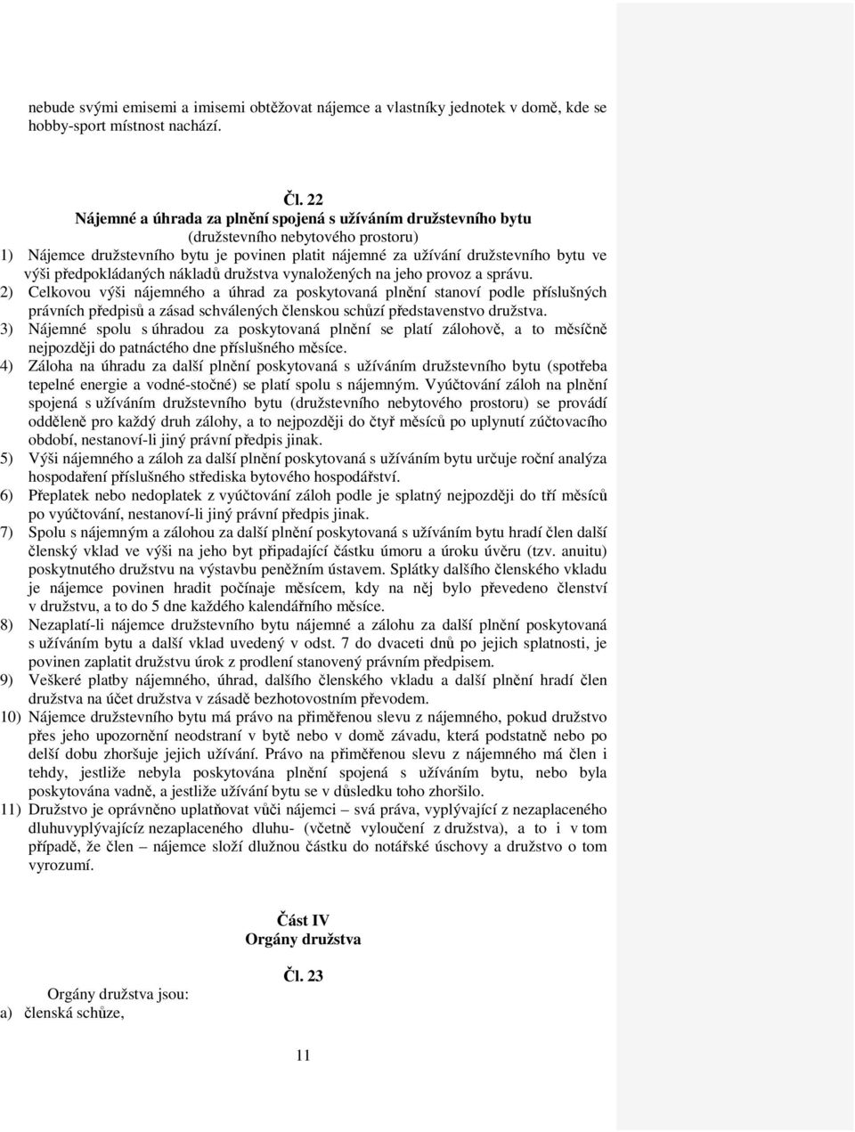 předpokládaných nákladů družstva vynaložených na jeho provoz a správu.