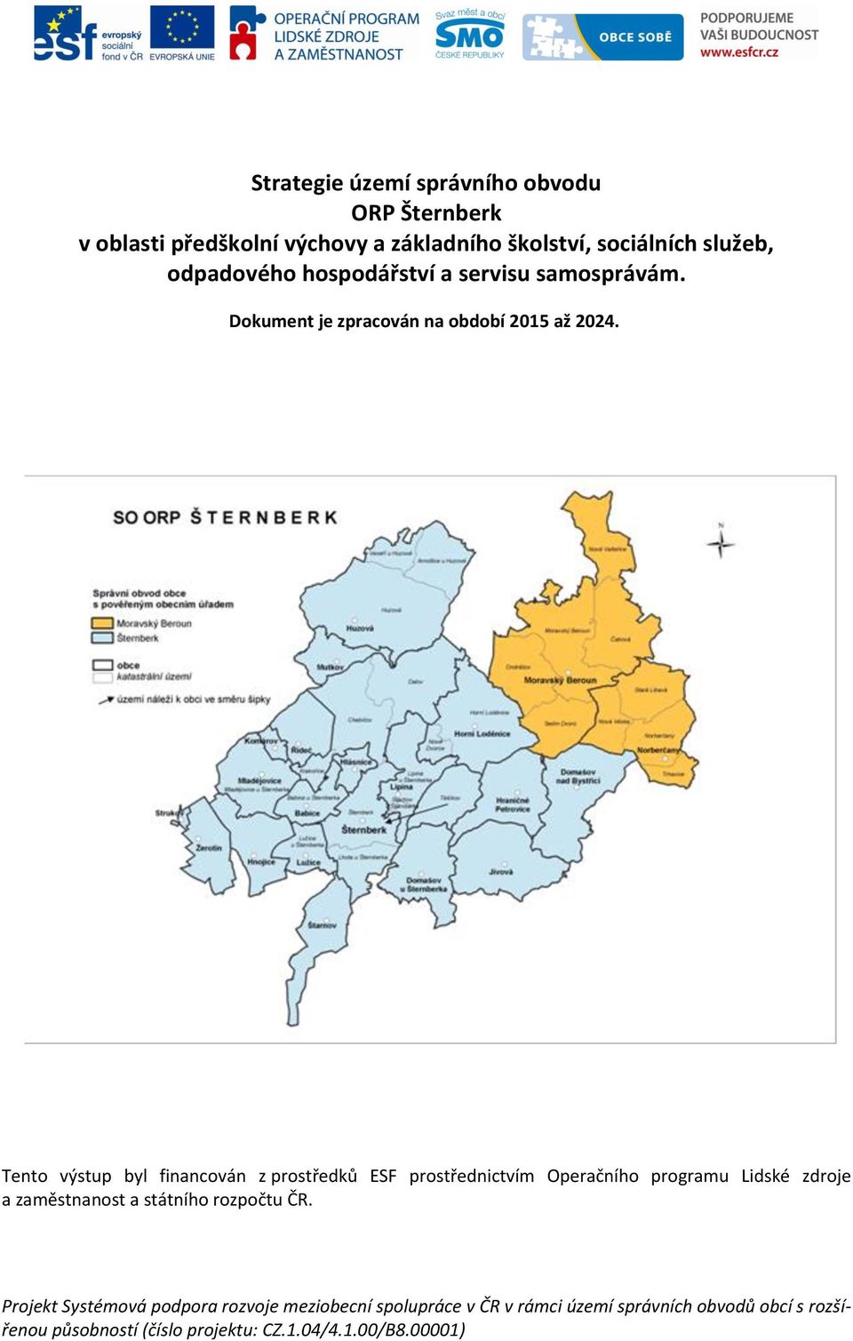 Tento výstup byl financován z prostředků ESF prostřednictvím Operačního programu Lidské zdroje a zaměstnanost a státního