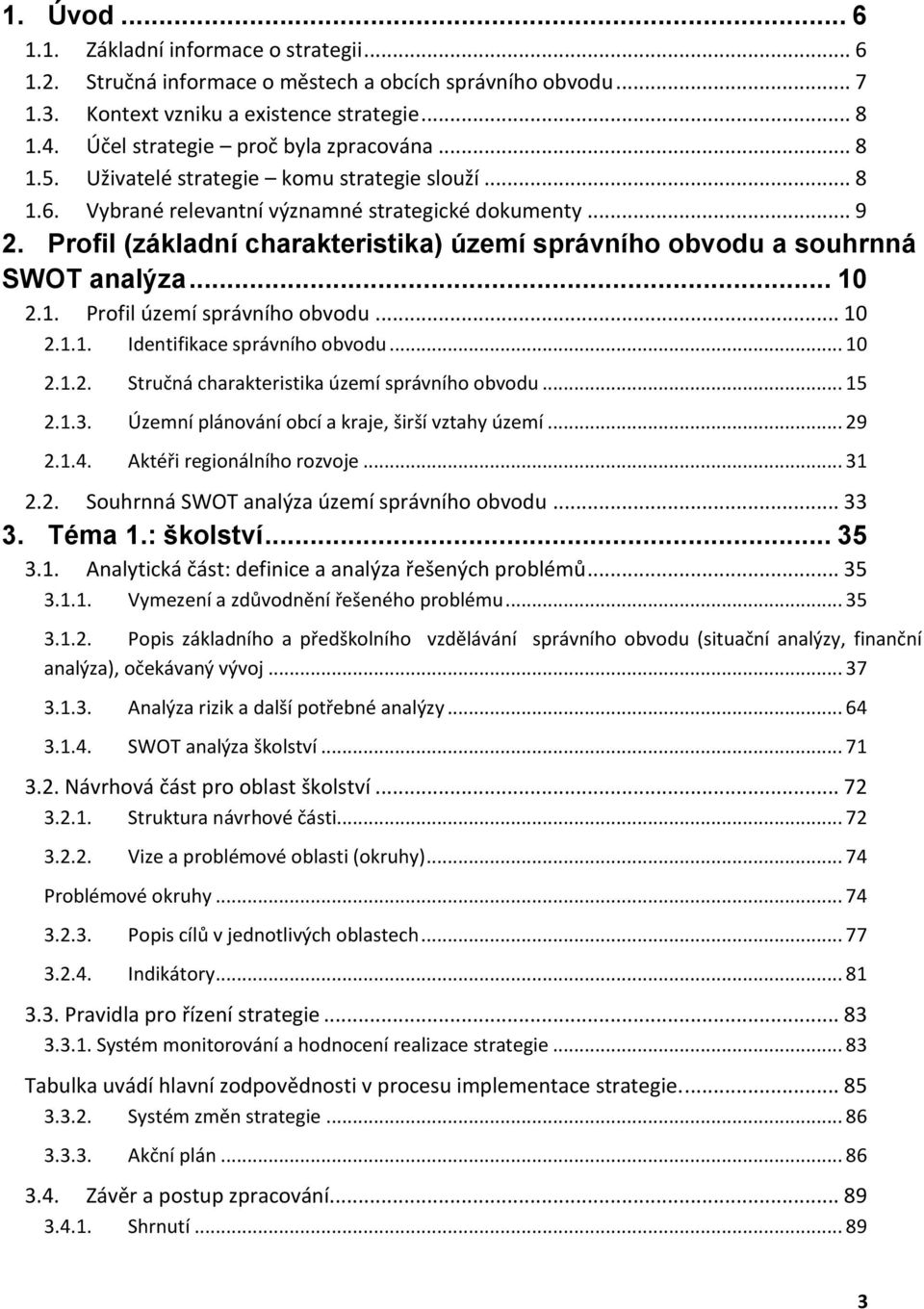 Profil (základní charakteristika) území správního obvodu a souhrnná SWOT analýza... 10 2.1. Profil území správního obvodu... 10 2.1.1. Identifikace správního obvodu... 10 2.1.2. Stručná charakteristika území správního obvodu.