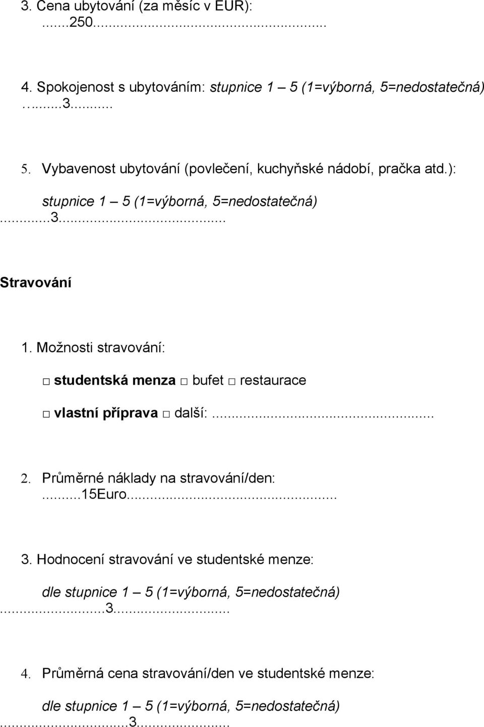 Možnosti stravování: studentská menza bufet restaurace vlastní příprava další:... 2.