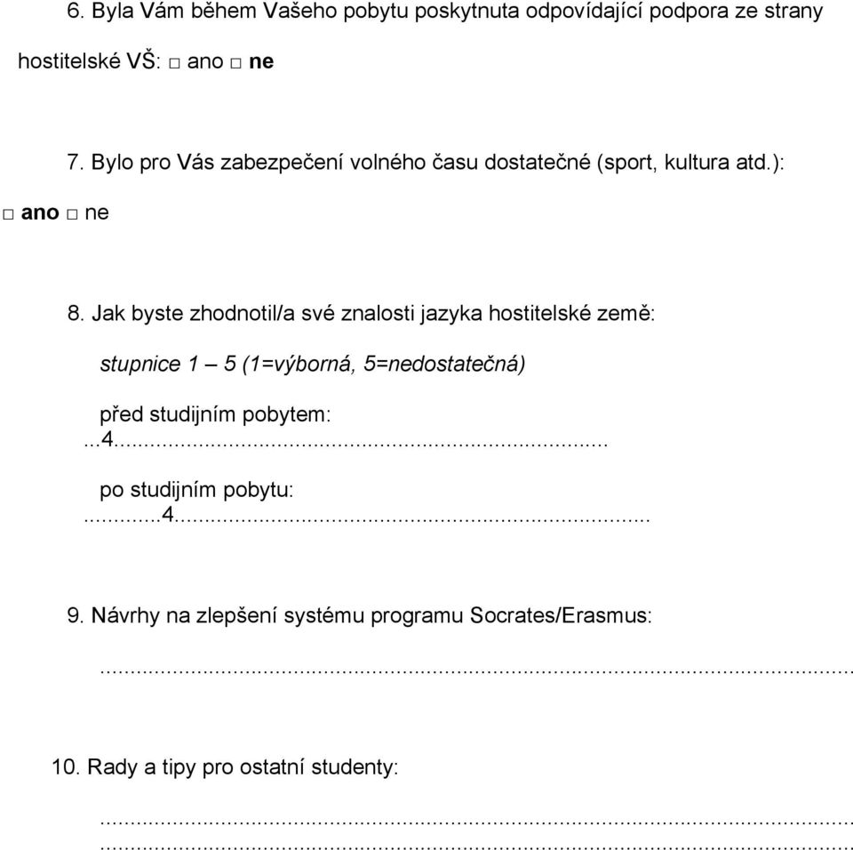 Jak byste zhodnotil/a své znalosti jazyka hostitelské země: před studijním pobytem:...4.