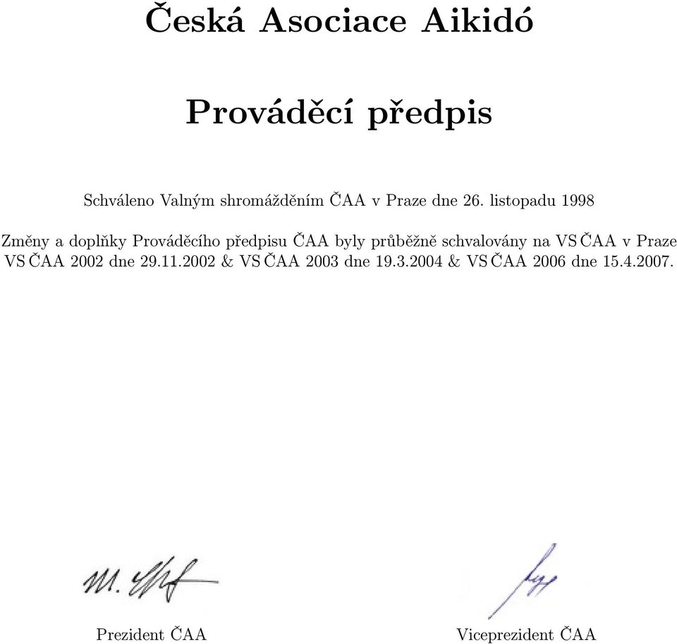 listopadu 1998 Změny a doplňky Prováděcího předpisu ČAA byly průběžně