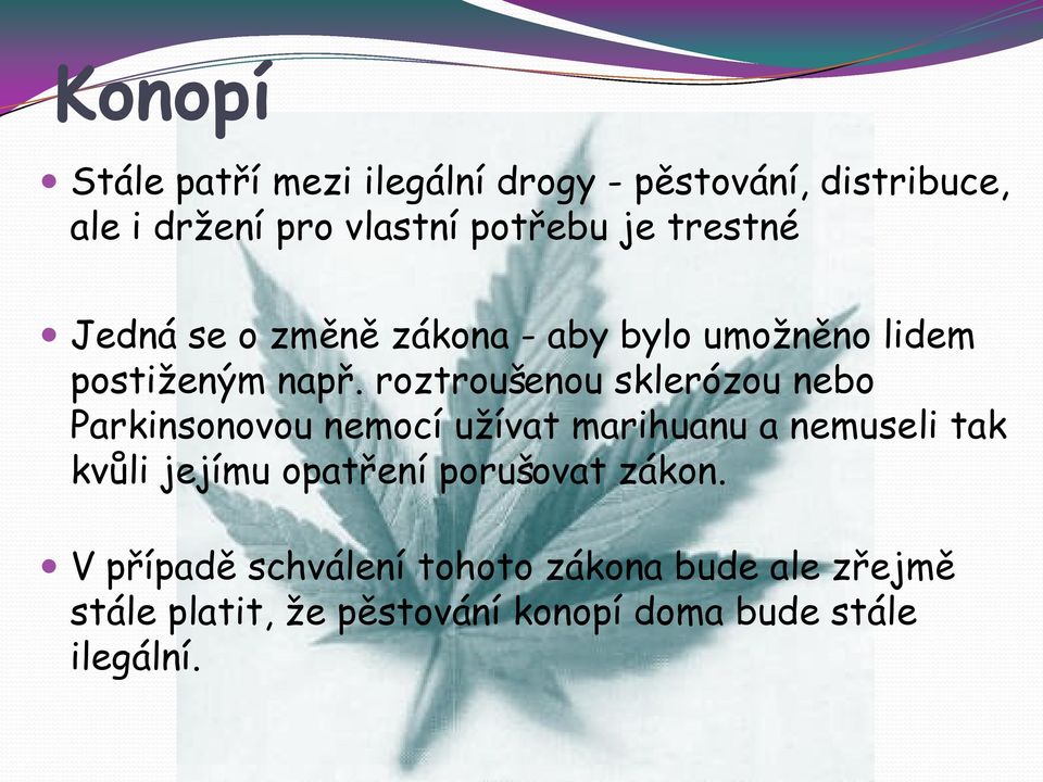 roztroušenou sklerózou nebo Parkinsonovou nemocí užívat marihuanu a nemuseli tak kvůli jejímu
