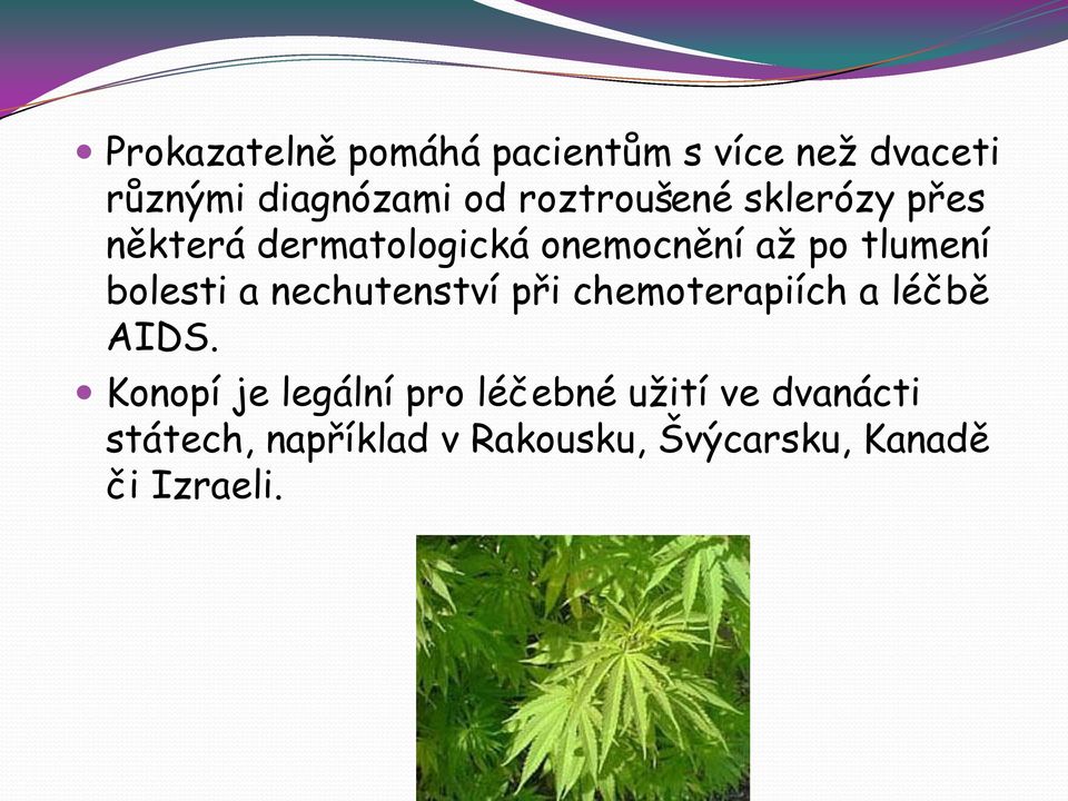 bolesti a nechutenství při chemoterapiích a léčbě AIDS.