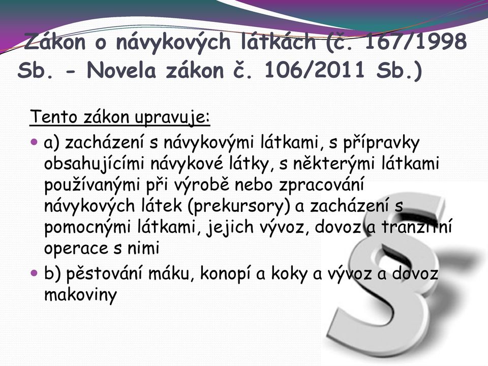 s některými látkami používanými při výrobě nebo zpracování návykových látek (prekursory) a