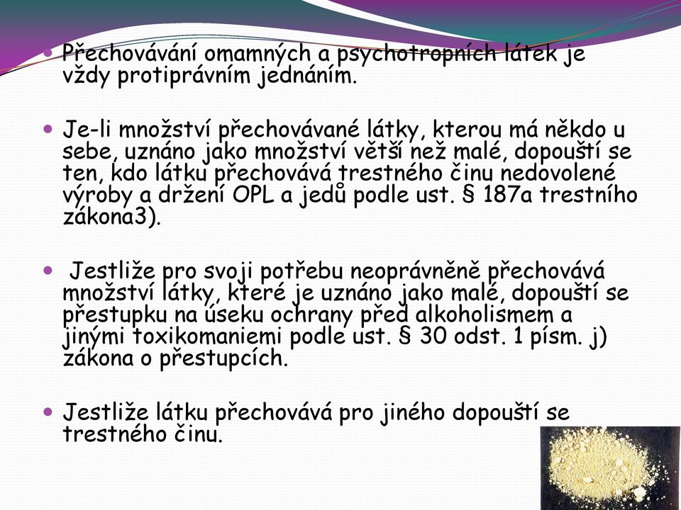 činu nedovolené výroby a držení OPL a jedů podle ust. 187a trestního zákona3).