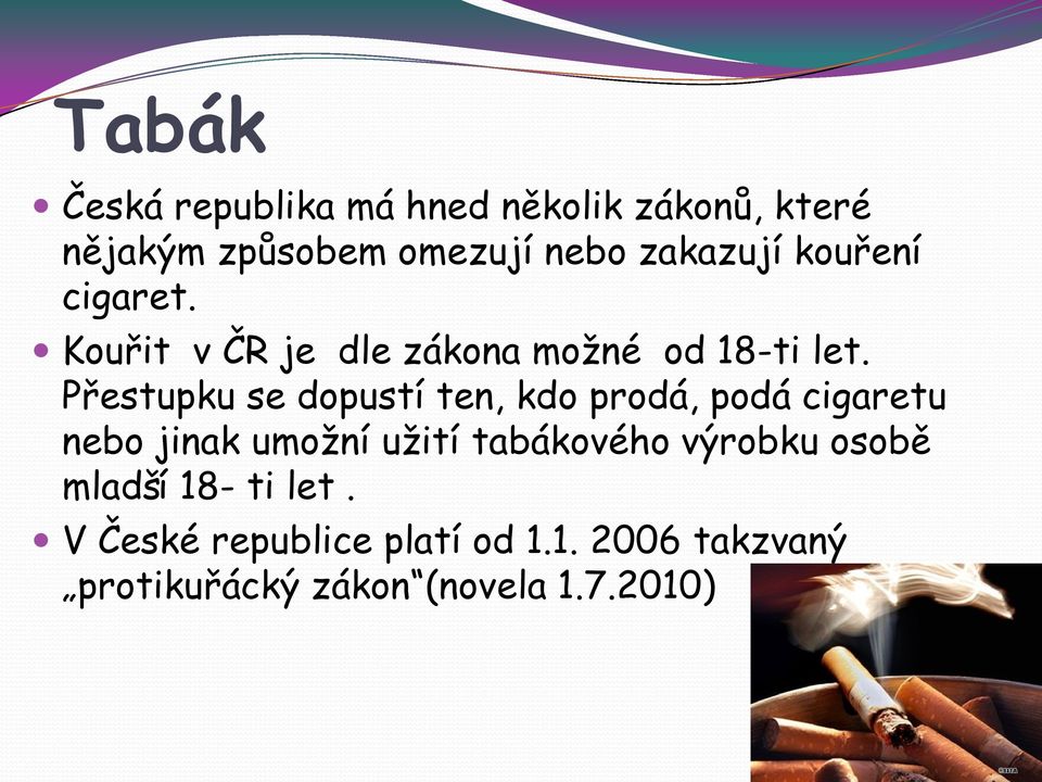 Přestupku se dopustí ten, kdo prodá, podá cigaretu nebo jinak umožní užití tabákového