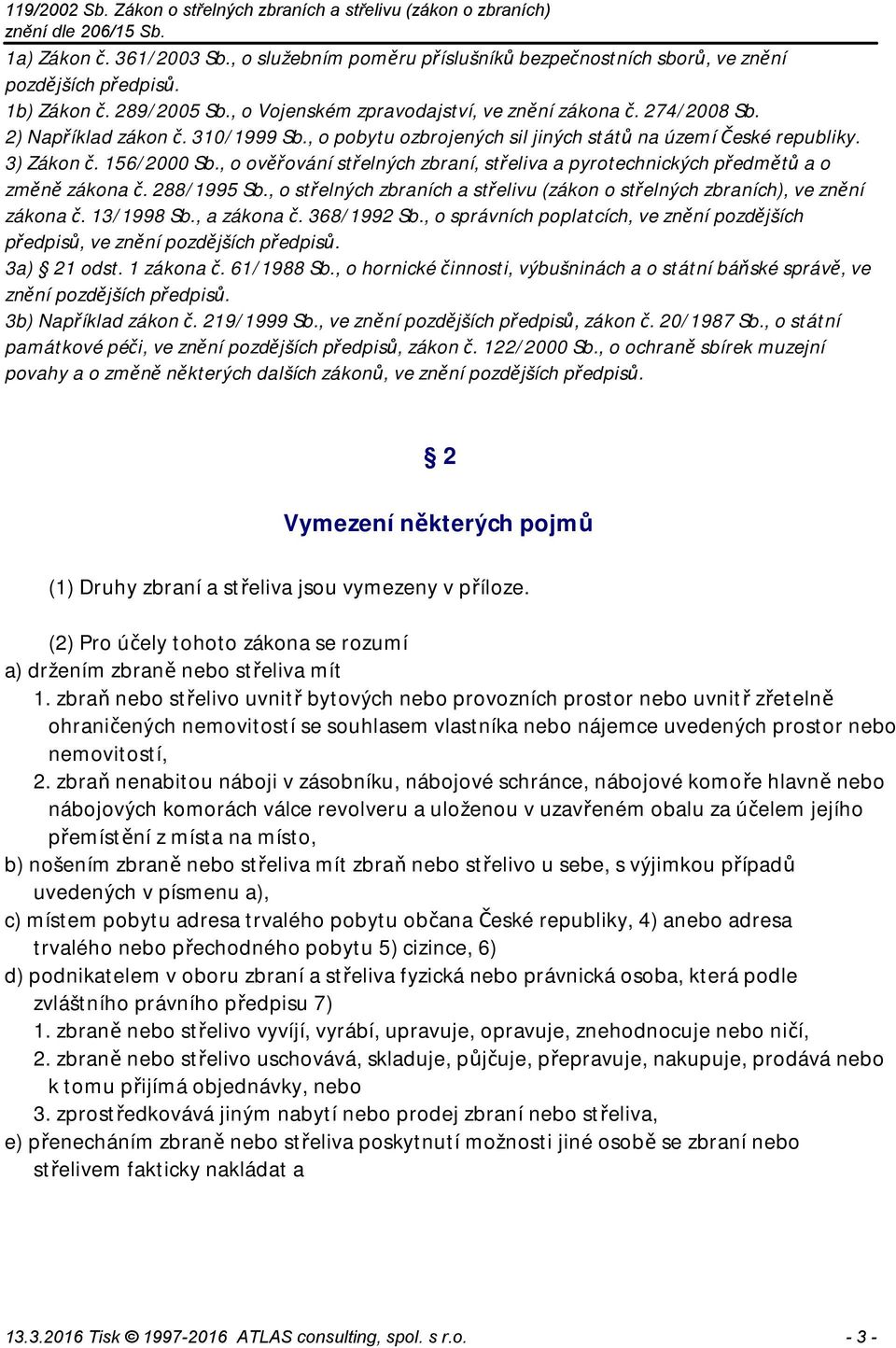 , o ověřování střelných zbraní, střeliva a pyrotechnických předmětů a o změně zákona č. 288/1995 Sb., o střelných zbraních a střelivu (zákon o střelných zbraních), ve znění zákona č. 13/1998 Sb.