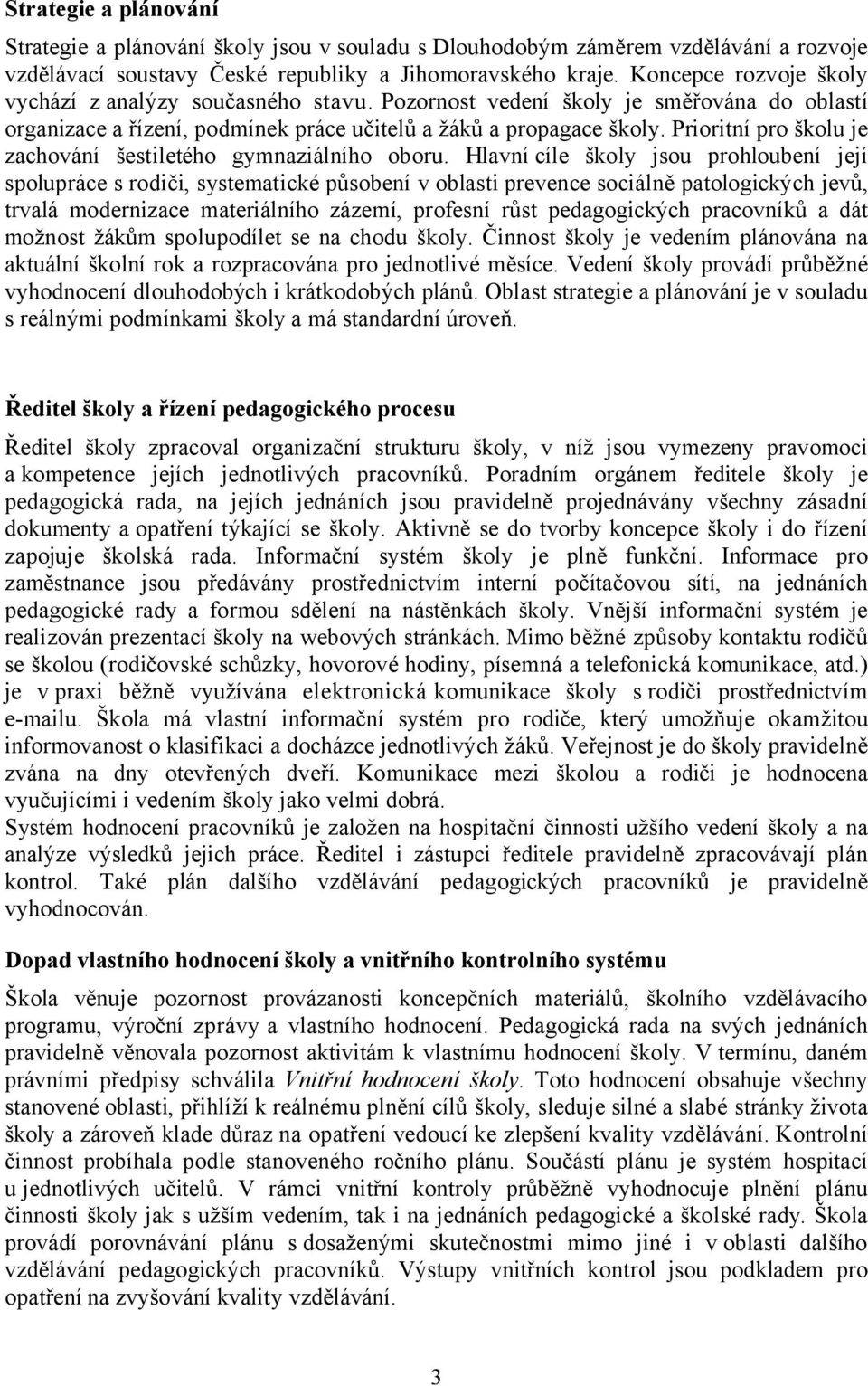 Prioritní pro školu je zachování šestiletého gymnaziálního oboru.
