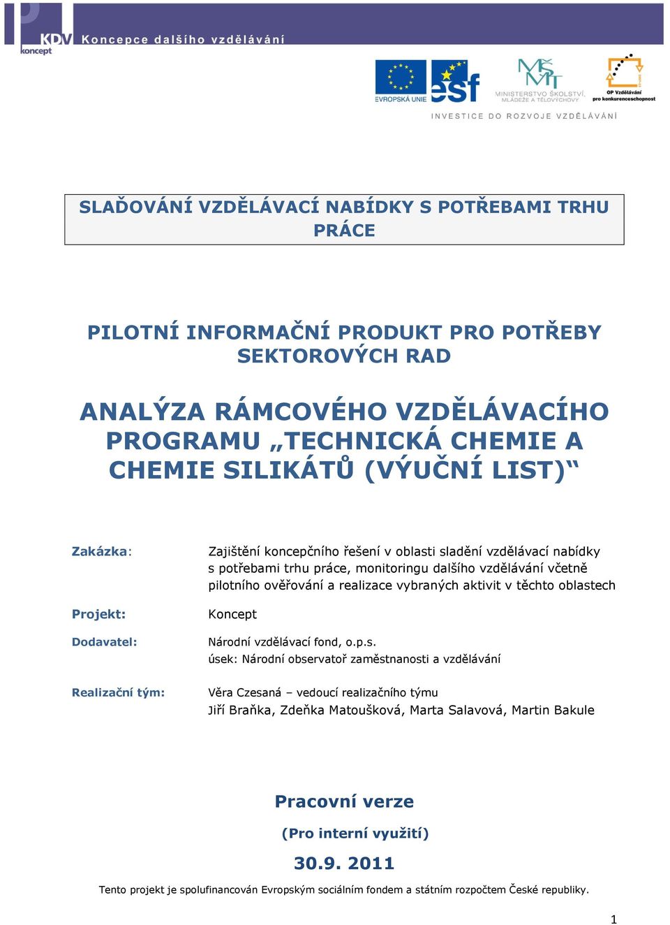 vzdělávání včetně pilotního ověřování a realizace vybraných aktivit v těchto oblast