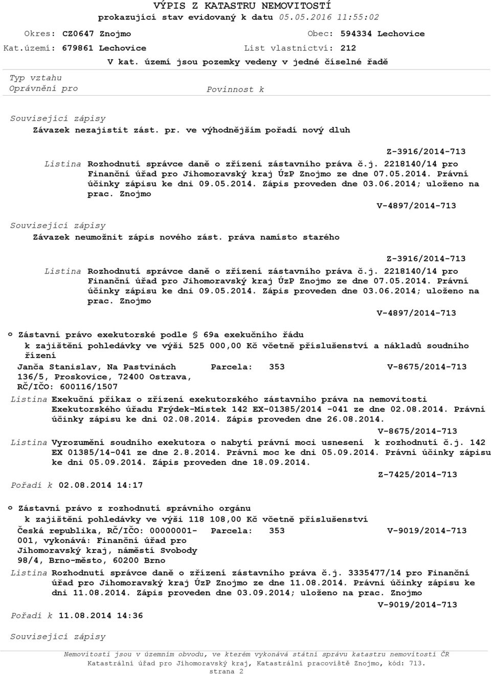 05.2014. Právní účinky zápisu ke dni 09.05.2014. Zápis prveden dne 03.06.2014; ulžen na prac.