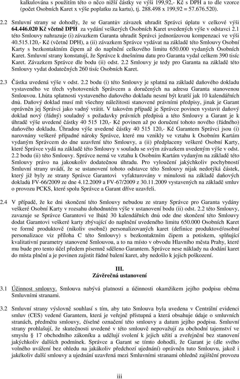 020 Kč včetně DPH za vydání veškerých Osobních Karet uvedených výše v odstavci 2.1 této Smlouvy nahrazuje (i) závazkem Garanta uhradit Správci jednorázovou kompenzaci ve výši 40.515.