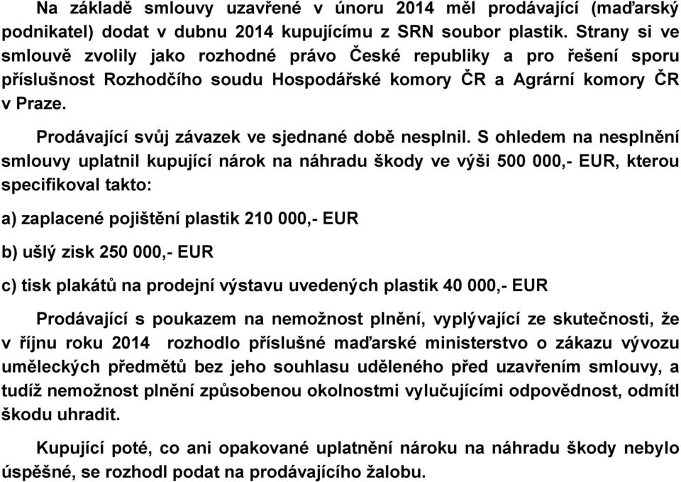 Prodávající svůj závazek ve sjednané době nesplnil.