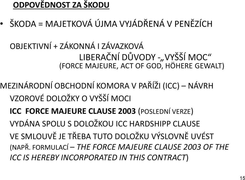 MOCI ICC FORCE MAJEURE CLAUSE 2003 (POSLEDNÍ VERZE) VYDÁNA SPOLU S DOLOŽKOU ICC HARDSHIPP CLAUSE VE SMLOUVĚ JE TŘEBA TUTO
