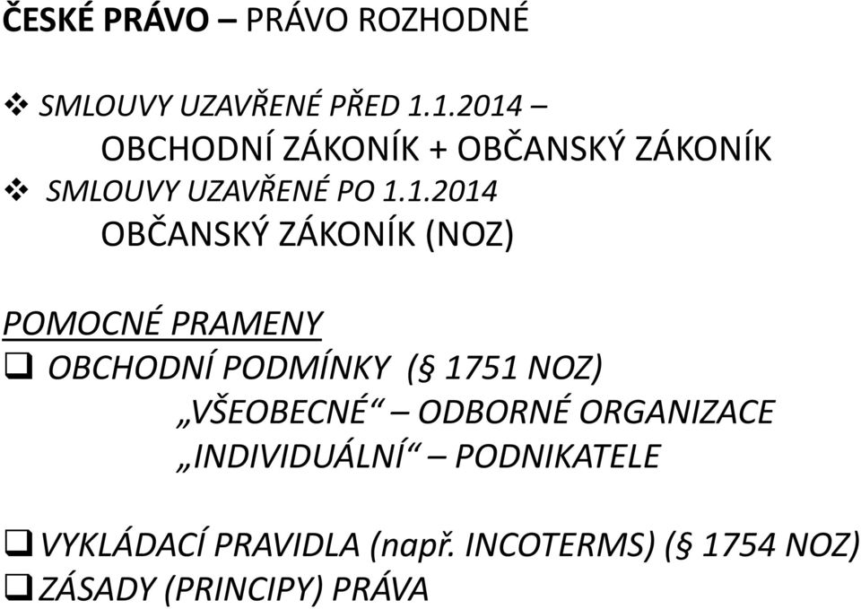 OBČANSKÝ ZÁKONÍK (NOZ) POMOCNÉ PRAMENY OBCHODNÍ PODMÍNKY ( 1751 NOZ) VŠEOBECNÉ