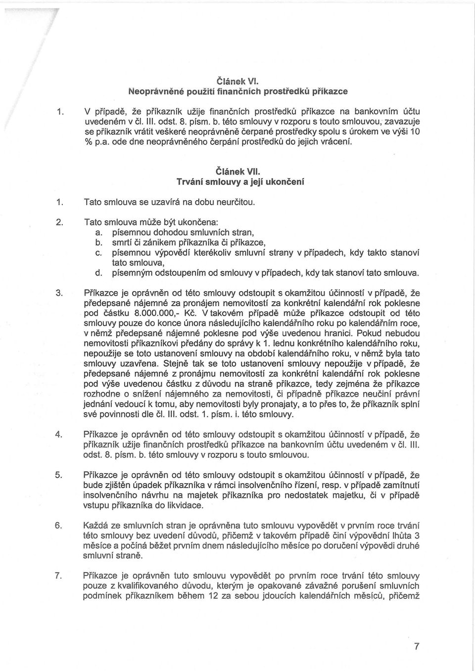 Trvání Článek VII. smlouvy a její ukončení 1. Tato smlouva se uzavírá na dobu neurčitou. 2. Tato smlouva může být ukončena: a. písemnou dohodou smluvních stran, b.