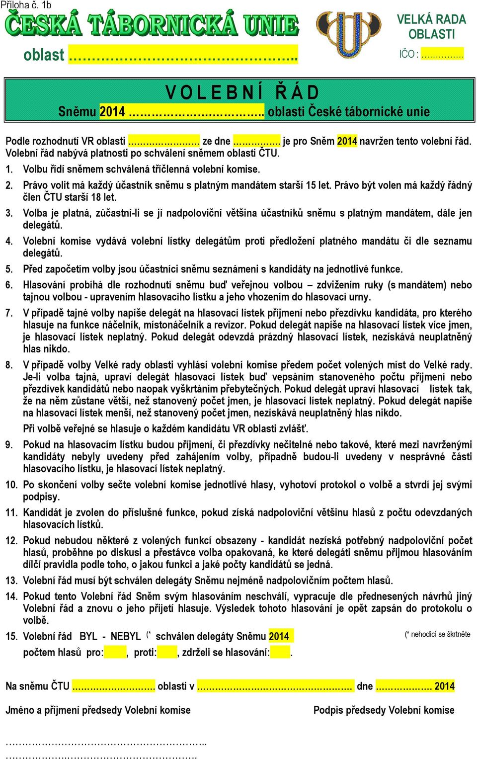 Právo být volen má každý řádný ČTU starší 18 let. 3. Volba je platná, zúčastní-li se jí nadpoloviční většina účastníků sněmu s platným mandátem, dále jen delegátů. 4.