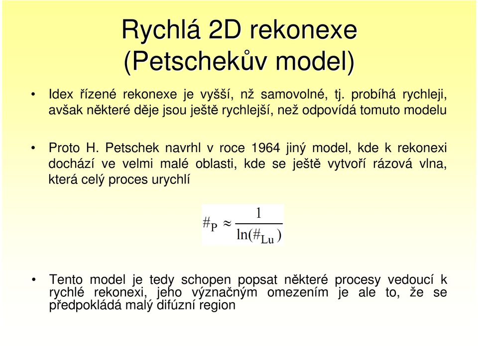 Petschek navrhl v roce 1964 jiný model, kde k rekonexi dochází ve velmi malé oblasti, kde se ještě vytvoří rázová vlna,