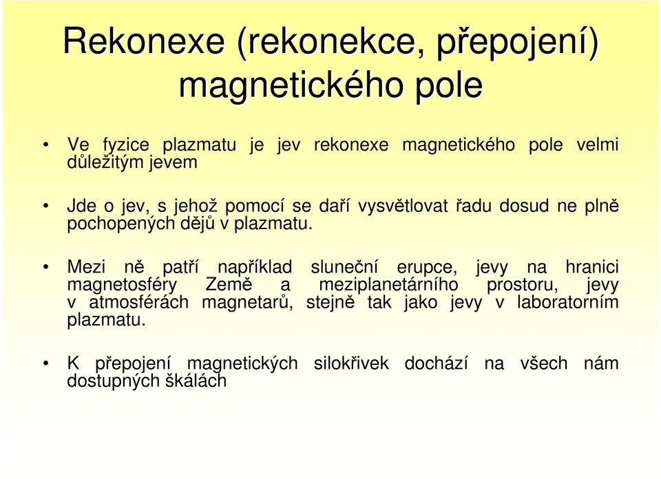 Mezi ně patří například sluneční erupce, jevy na hranici magnetosféry Země a meziplanetárního prostoru, jevy v