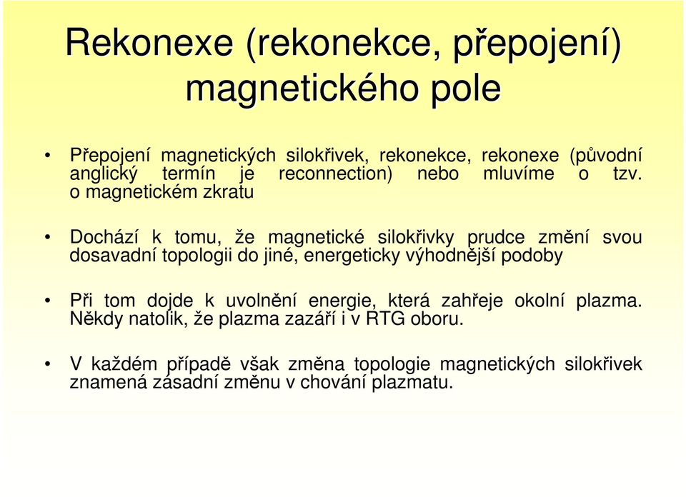 o magnetickém zkratu Dochází k tomu, že magnetické silokřivky prudce změní svou dosavadní topologii do jiné, energeticky výhodnější