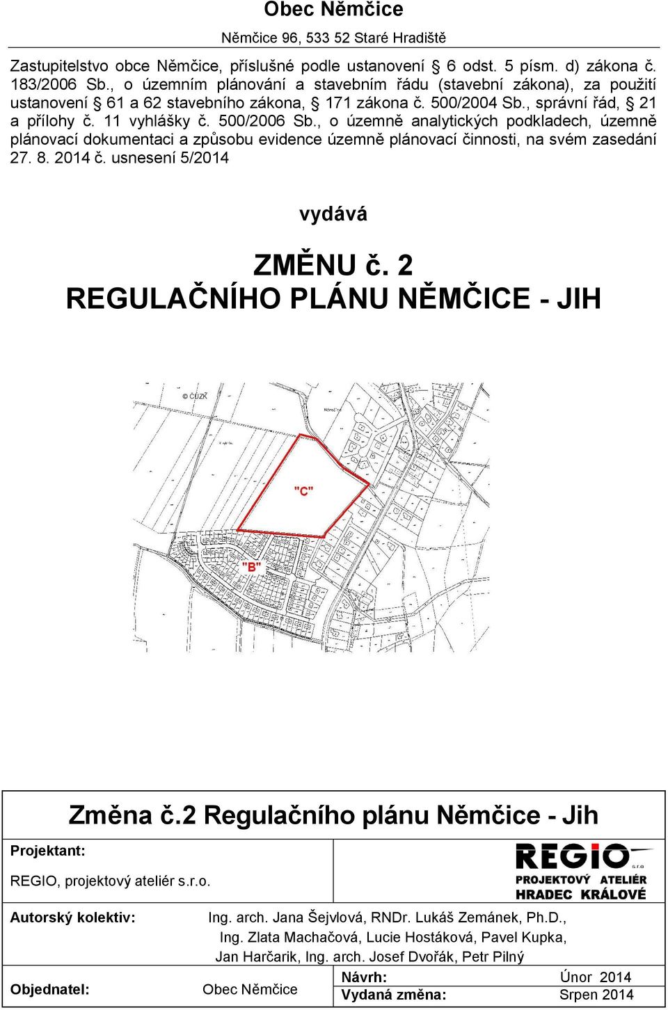 , o územně analytických podkladech, územně plánovací dokumentaci a způsobu evidence územně plánovací činnosti, na svém zasedání 27. 8. 2014 č. usnesení 5/2014 vydává ZMĚNU č.