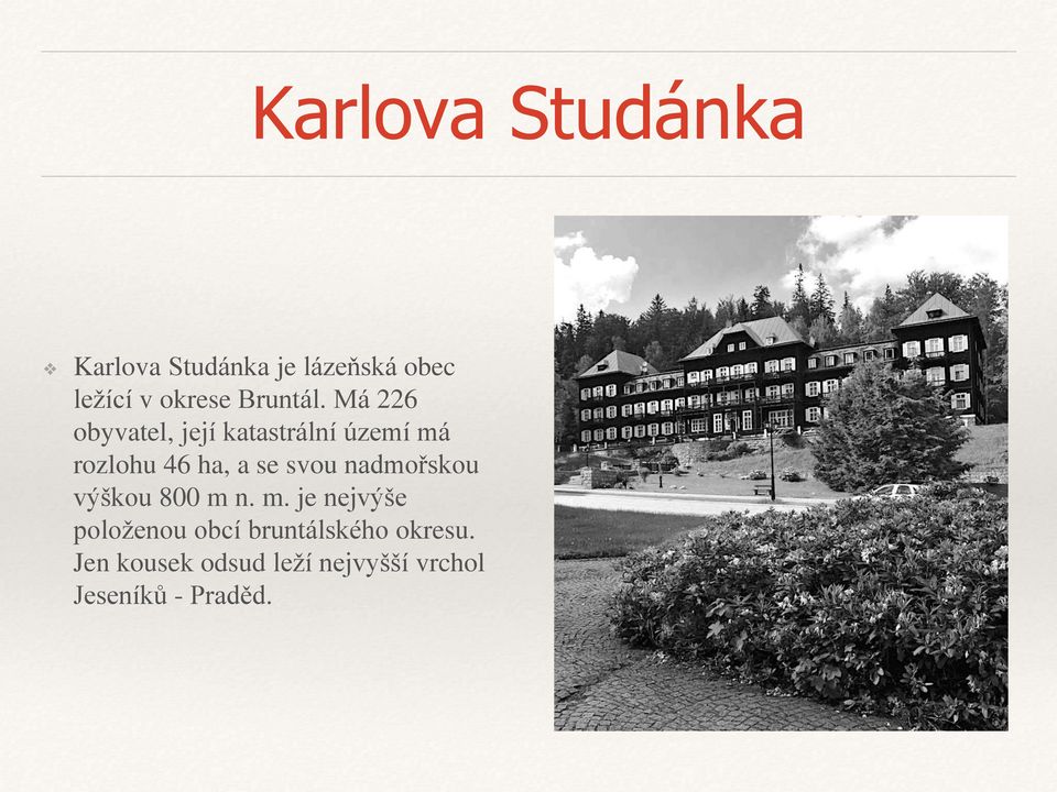 Má 226 obyvatel, jej katastráln územ má rozlohu 46 ha, a se svou