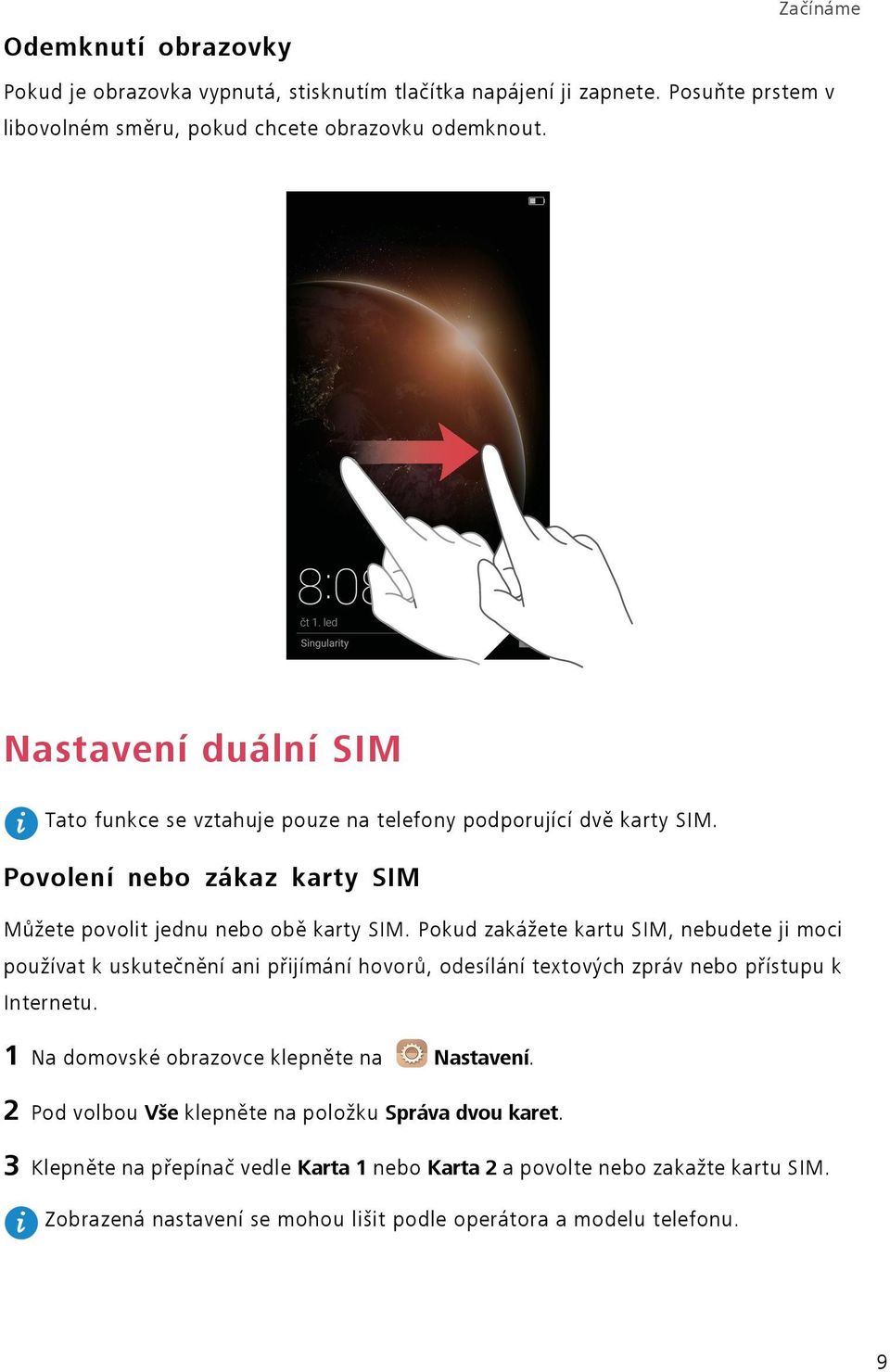 Pokud zakážete kartu SIM, nebudete ji moci používat k uskutečnění ani přijímání hovorů, odesílání textových zpráv nebo přístupu k Internetu.