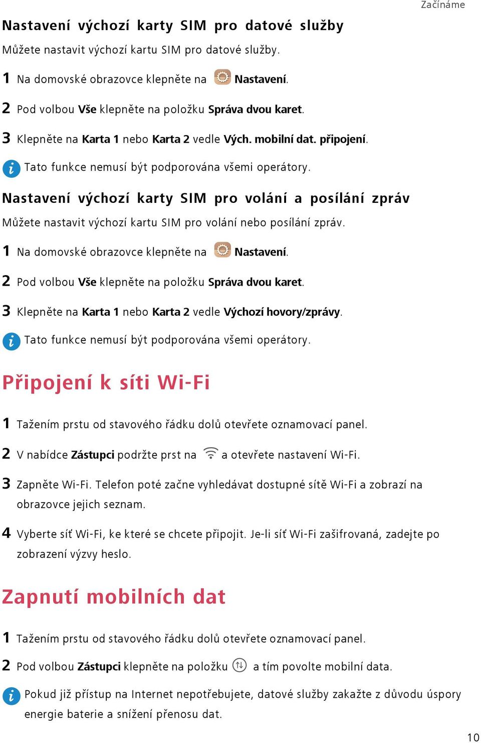 Nastavení výchozí karty SIM pro volání a posílání zpráv Můžete nastavit výchozí kartu SIM pro volání nebo posílání zpráv. 1 Na domovské obrazovce klepněte na Nastavení.
