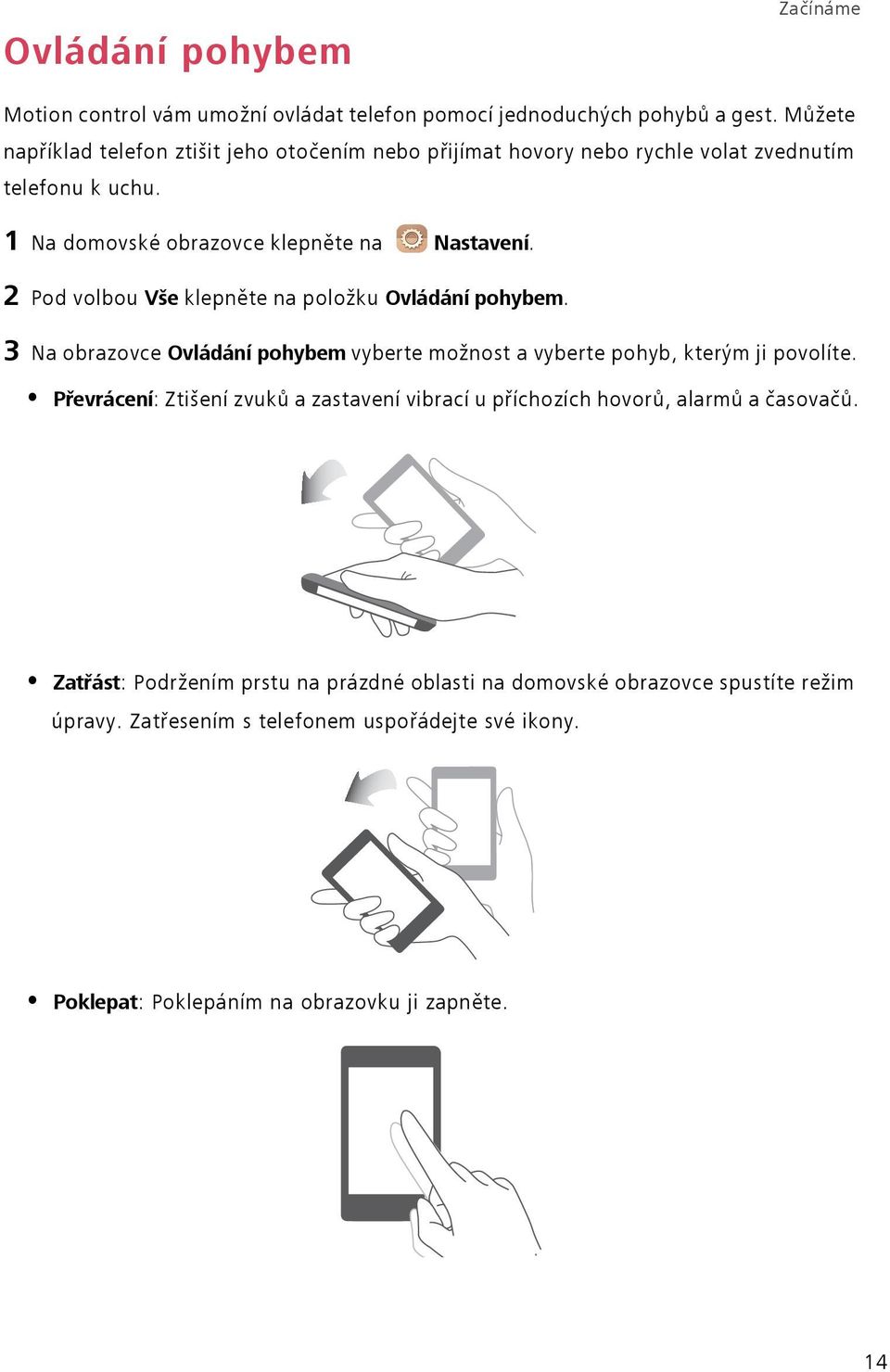 2 Pod volbou Vše klepněte na položku Ovládání pohybem. 3 Na obrazovce Ovládání pohybem vyberte možnost a vyberte pohyb, kterým ji povolíte.
