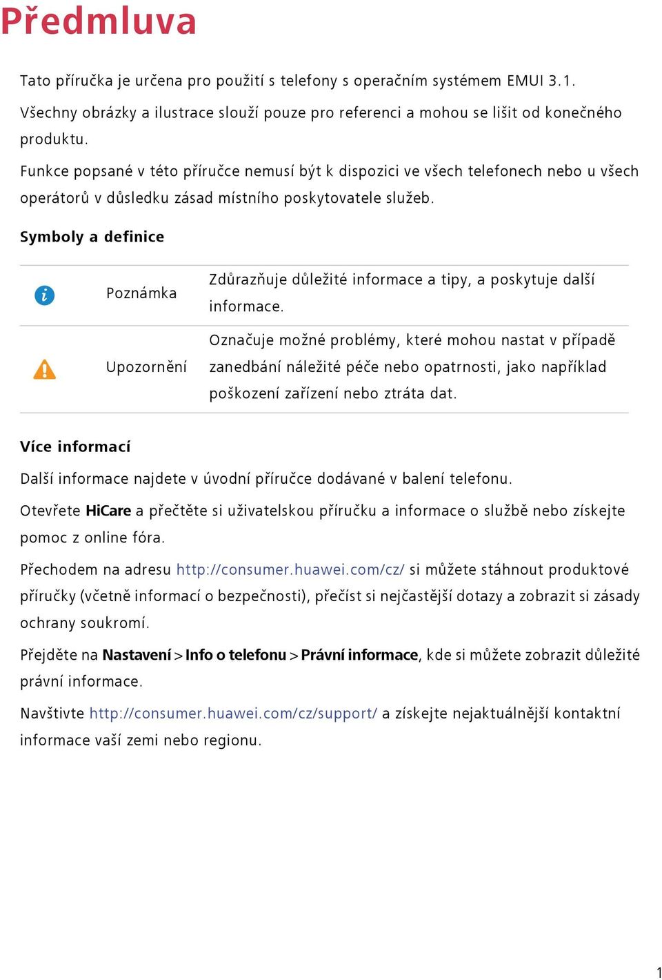 Symboly a definice Poznámka Upozornění Zdůrazňuje důležité informace a tipy, a poskytuje další informace.