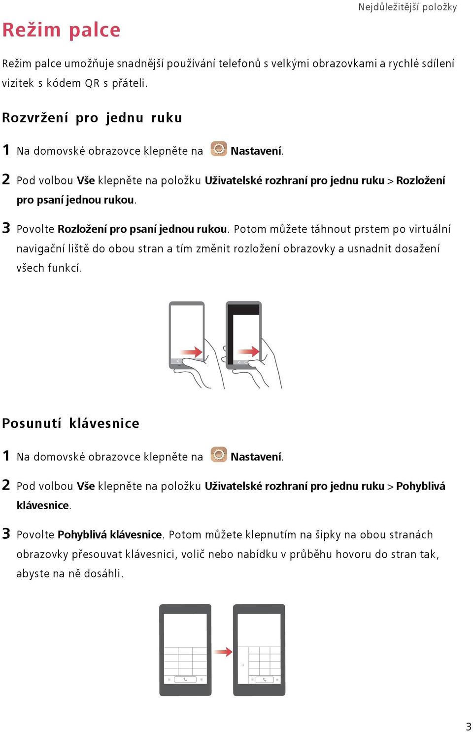 3 Povolte Rozložení pro psaní jednou rukou. Potom můžete táhnout prstem po virtuální navigační liště do obou stran a tím změnit rozložení obrazovky a usnadnit dosažení všech funkcí.